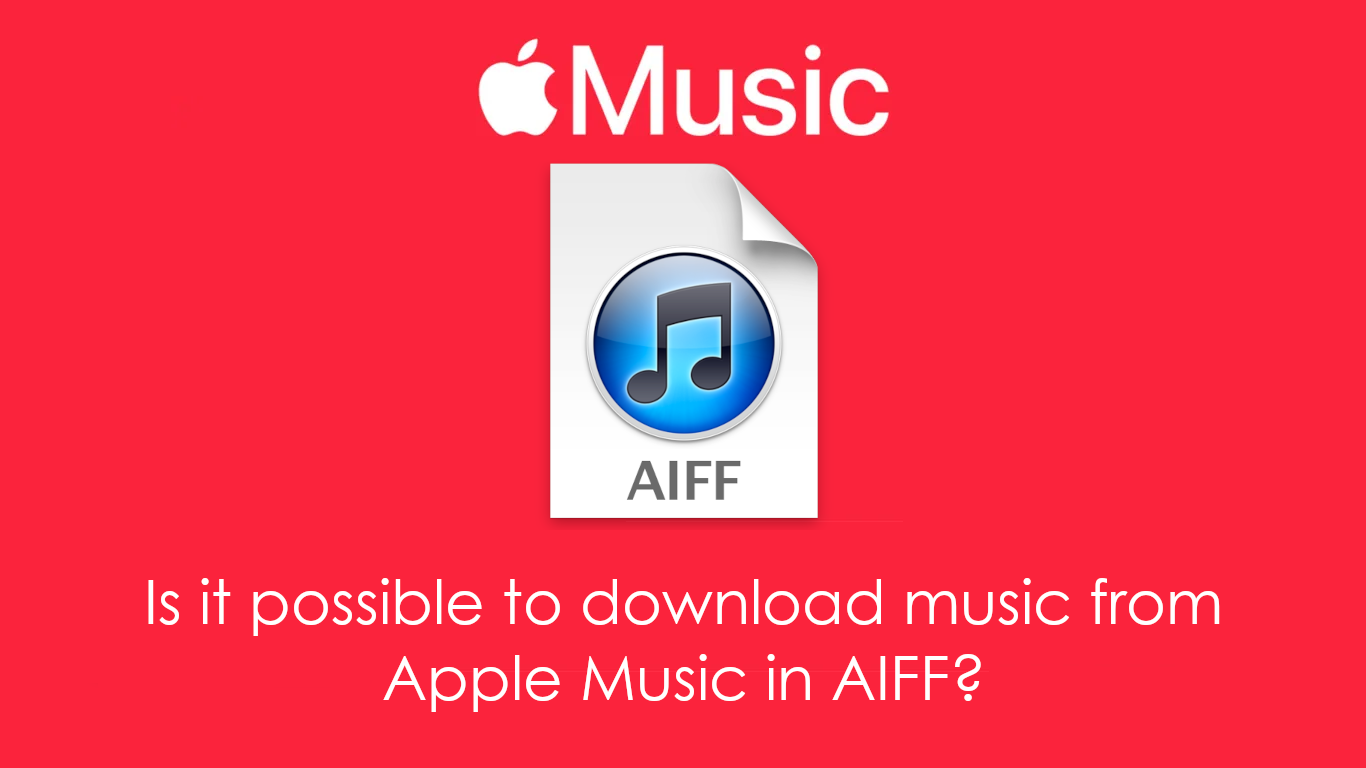 is it possible to download music from apple music in aiff?