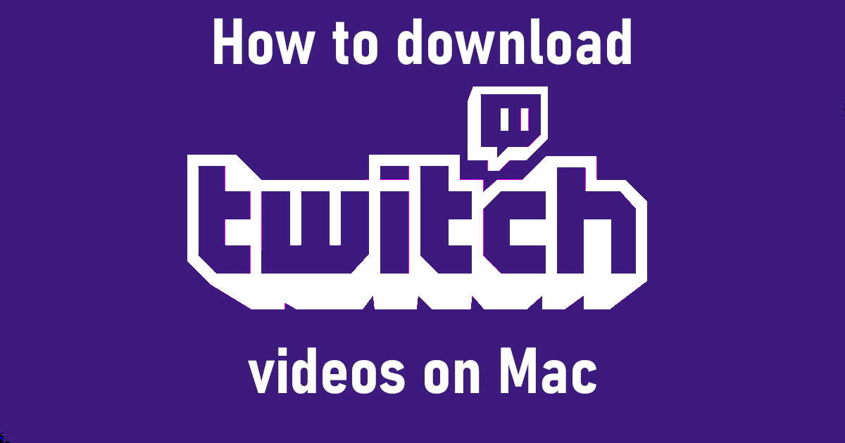 how to download video from twitch on mac, how to download twitch videos on mac